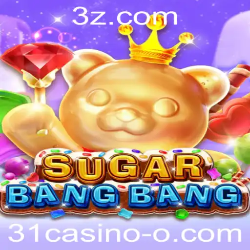 Descubra o Entusiasmante Jogo SUGARBANGBANG no Universo 31casino